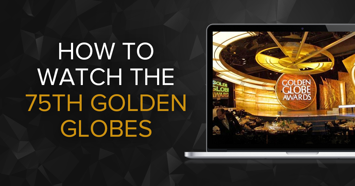 How To Watch The 75th Golden Globes Online Live From ANYWHERE