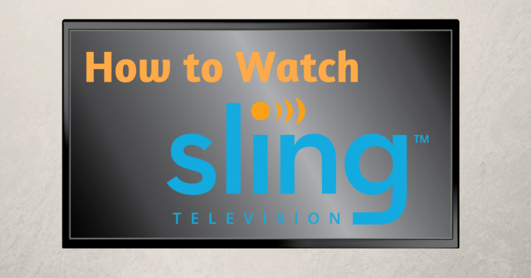 How to Watch Sling TV From Anywhere in 2024