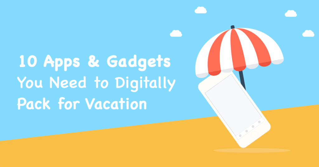 Gadgets you need on vacation