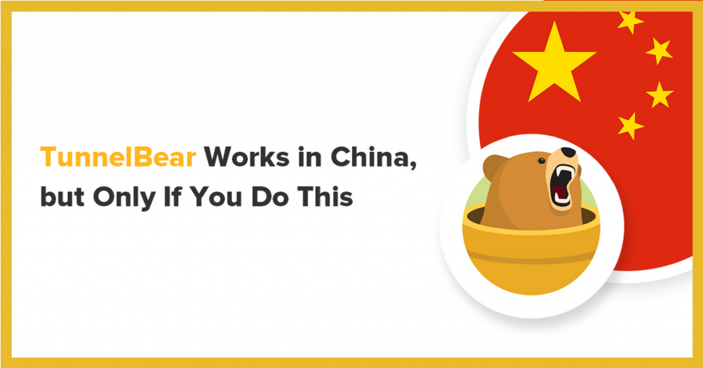 TunnelBear Works in China But Only if You Do This