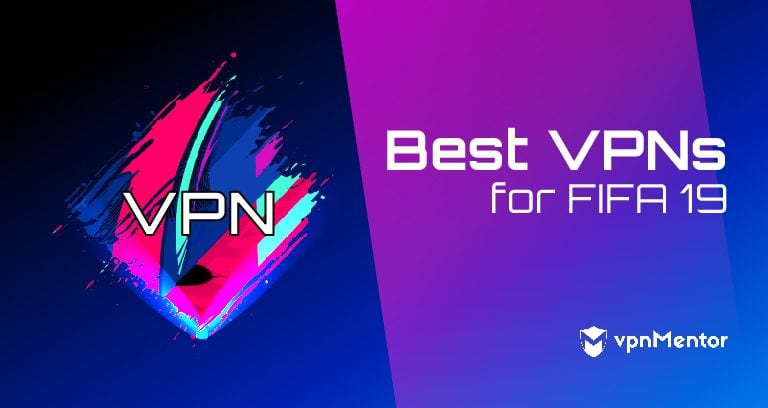 Best VPNs for FIFA 19 - Updated for Gaming in 2025