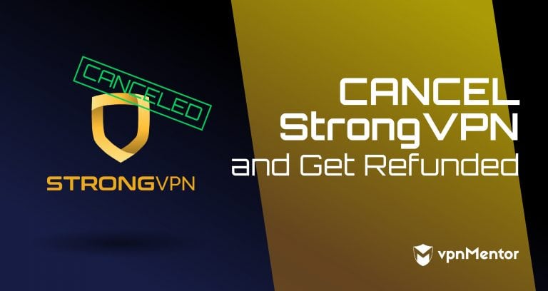 How to Cancel StrongVPN and Get a Refund - 2024 Update