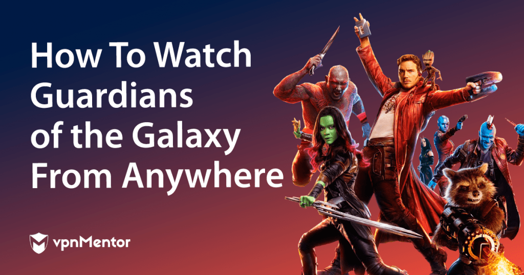 How to Watch Guardians of The Galaxy From Anywhere in 2022