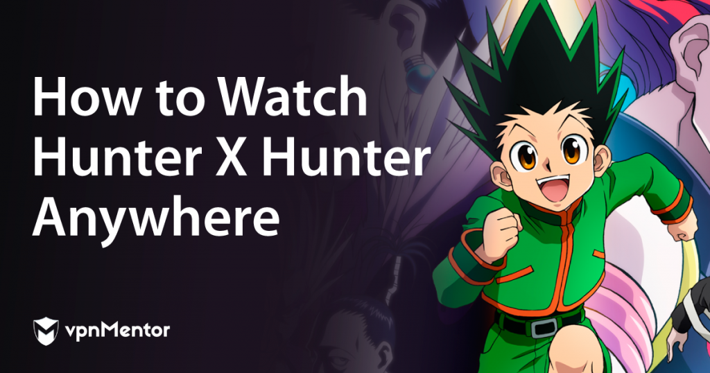 How to Watch Hunter x Hunter on Netflix From Anywhere in 2022