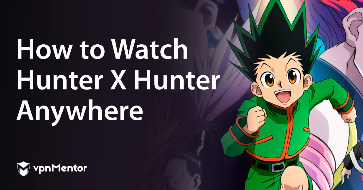 How To Watch Hunter X Hunter On Netflix From Anywhere In 21