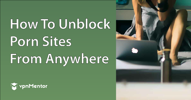 768px x 403px - How to Unblock Porn Sites From Anywhere in 2024