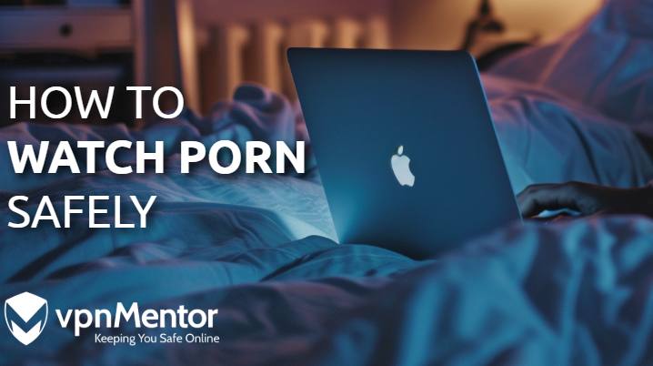 How to Unblock Porn Sites — Watch Safely in 2025