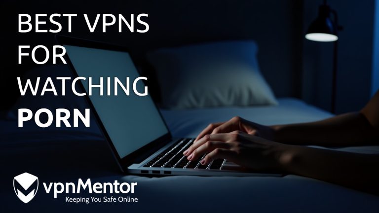 5 Best VPNs for Porn: Watch Privately & Safely in 2025