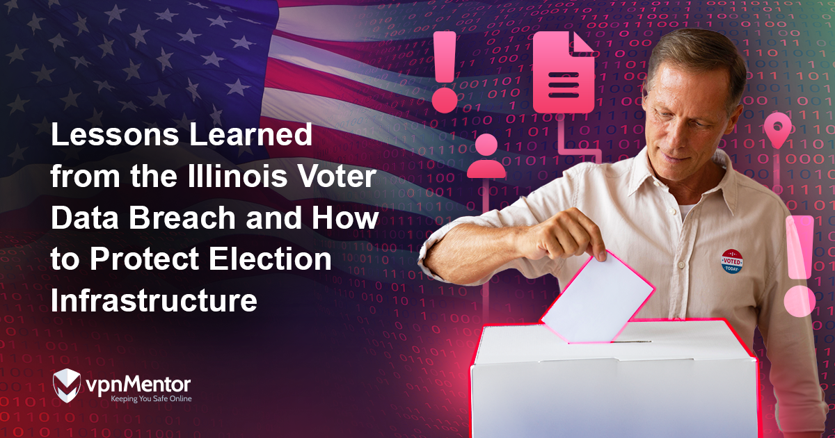 Lessons Learned from the Illinois Voter Data Breach and How to Protect Election Infrastructure