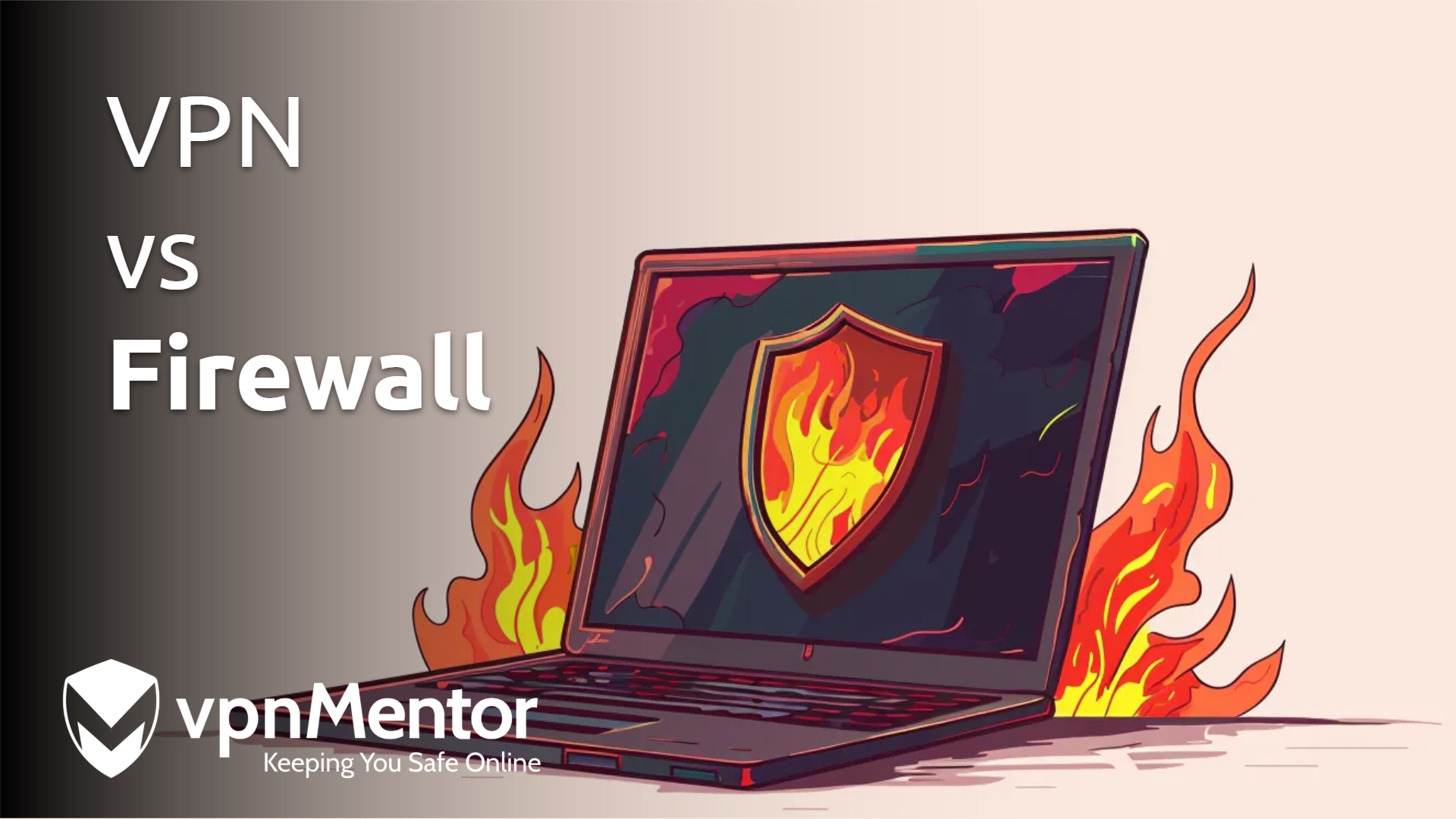 VPN vs Firewall: What’s the Difference and Which One to Use