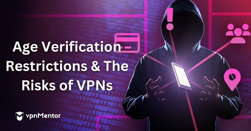 Age Verification Restrictions & The Risks of VPNs