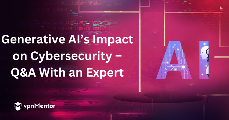 Generative AI’s Impact on Cybersecurity – Q&A With an Expert